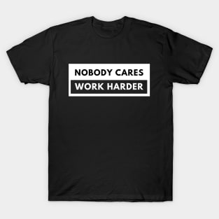 Nobody Cares Work Harder Fitness Workout Gym Gift T-Shirt